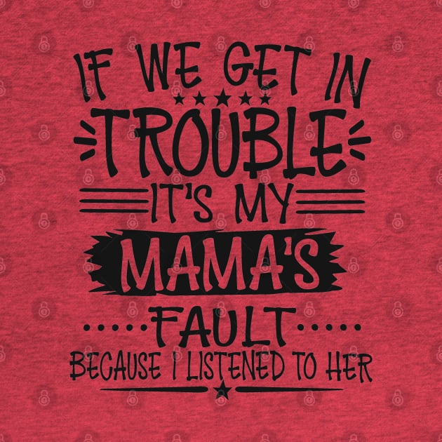 If We Get In Trouble It's My Mama's Fault by Imp's Dog House